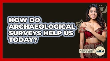 How Do Archaeological Surveys Help Us Today? - Middle East Explorers