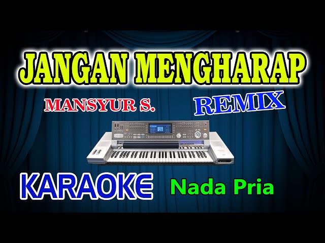 Jangan Mengharap Remix Karaoke Mansyur S HD Audio Nada Pria class=