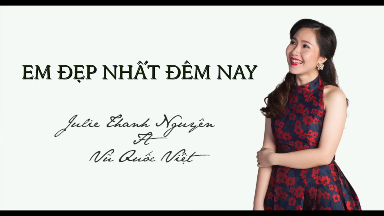 Em Đẹp Nhất Đêm Nay | Julie Thanh Nguyên Ft Vũ Quốc Việt - Youtube