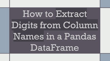How to Extract Digits from Column Names in a Pandas DataFrame