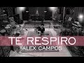 Te respiro -  Derroche de amor - Alex Campos -  2015 (HD).