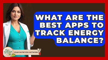 What Are The Best Apps To Track Energy Balance? - Your Nutrition Network
