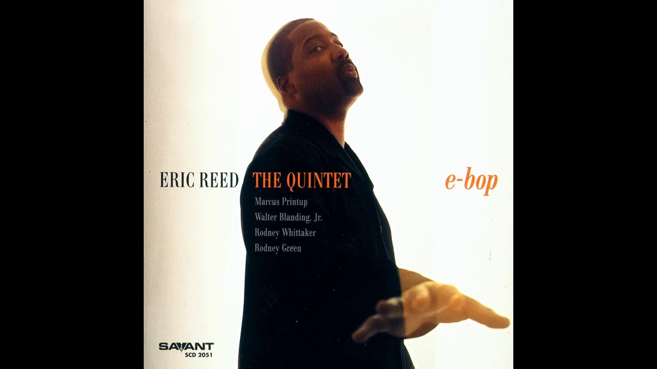 Watch Eric Reed, The Quintet - E-Bop on YouTube Watch Eric Reed, The Quintet - E-Bop on YouTube