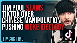Tim Pool SLAMS TikTok Over Chinese Manipulation & Influence Pushing Woke Ideology To DESTROY The US Net Worth