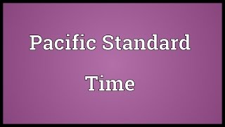 Pacific Standard Time Meaning