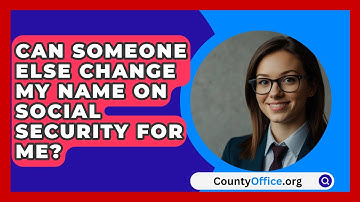Can Someone Else Change My Name On Social Security For Me? - CountyOffice.org