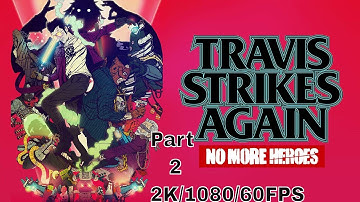 Travis Strikes Again No More Heroes Walkthrough Gameplay Part 2 - (2k/1080p/60FPS)