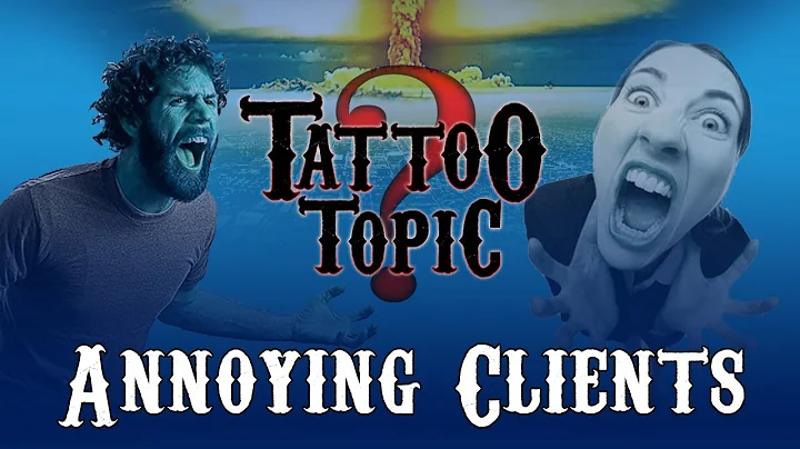Tattoo Topic - Annoying Things Clients Do