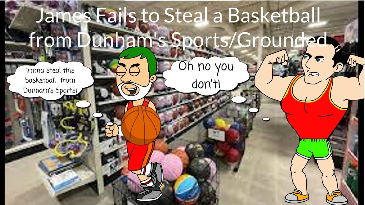 James Fails to Steal a Basketball from Dunham's Sports/Grounded (Reuploaded)(Read the Desc.)