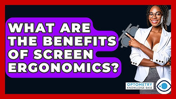 What Are The Benefits Of Screen Ergonomics? - Optometry Knowledge Base