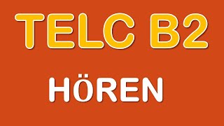 TELC B2 - HӦRVERSTEHEN -- TELC B2 MODELLTEST mit Lösungen TELC B2 - HӦRVERSTEHEN -- TELC B2 MODELLTEST mit Lösungen