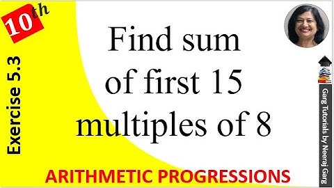 Find the sum of the first 15 multiples of 8 | Class 10 Maths Ex 5.3 Q12