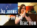 Kim Jaejoong For You Reaction Kim Jaejoong For You Reaction