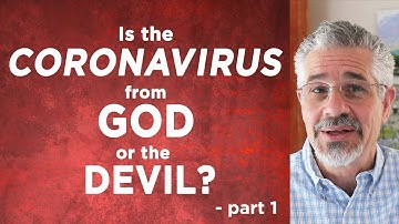 The Coronavirus (COVID-19): Is It From God or the Devil? (Part 1)