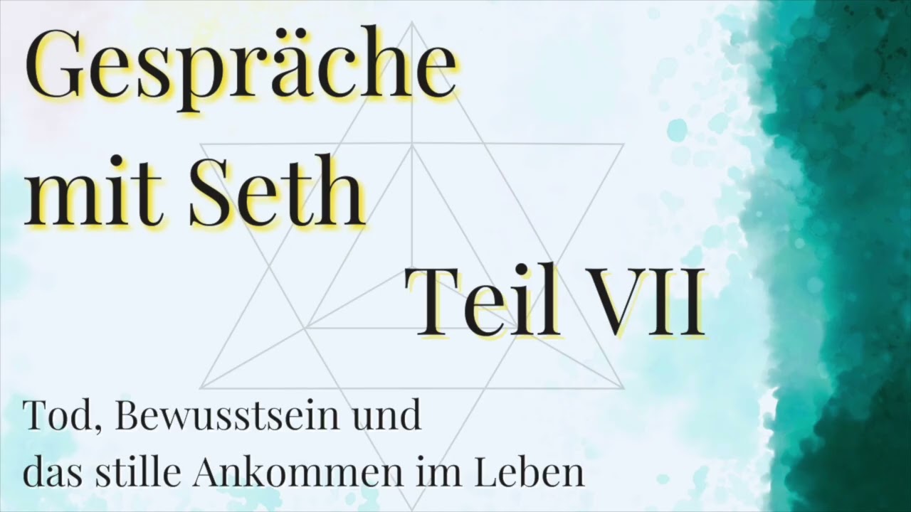 Gespräche mit Seth Teil 7: Das stille Ankommen im Leben | (Zusammenfassung der Kapitel 19 - Ende)