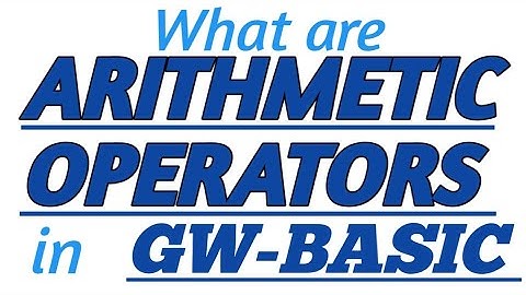 ARITHMETIC OPERATORS in GW-BASIC With Practical Example in GW-BASIC