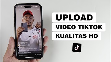 Cara Upload Video TikTok Jernih Dengan Kualitas HD