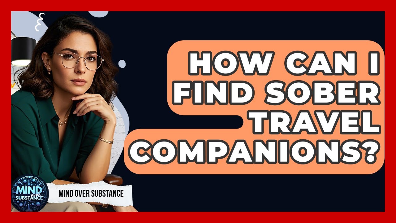 How Can I Find Sober Travel Companions? - Mind Over Substance