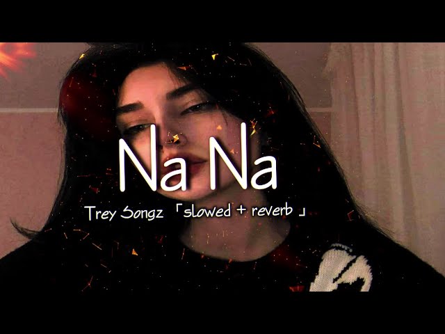 Trey songz ~ Na Na 「slowed + reverb」
