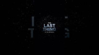 The Last Thing That Will Exist In The Universe