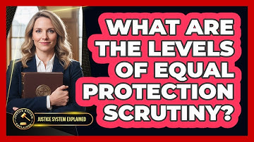 What Are the Levels of Equal Protection Scrutiny?
