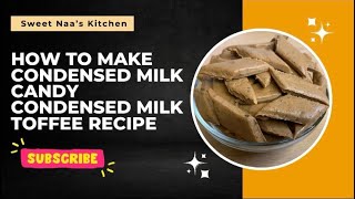 HOW TO MAKE CONDENSED MILK CANDY |CONDENSED MILK TOFFEE RECIPE ????