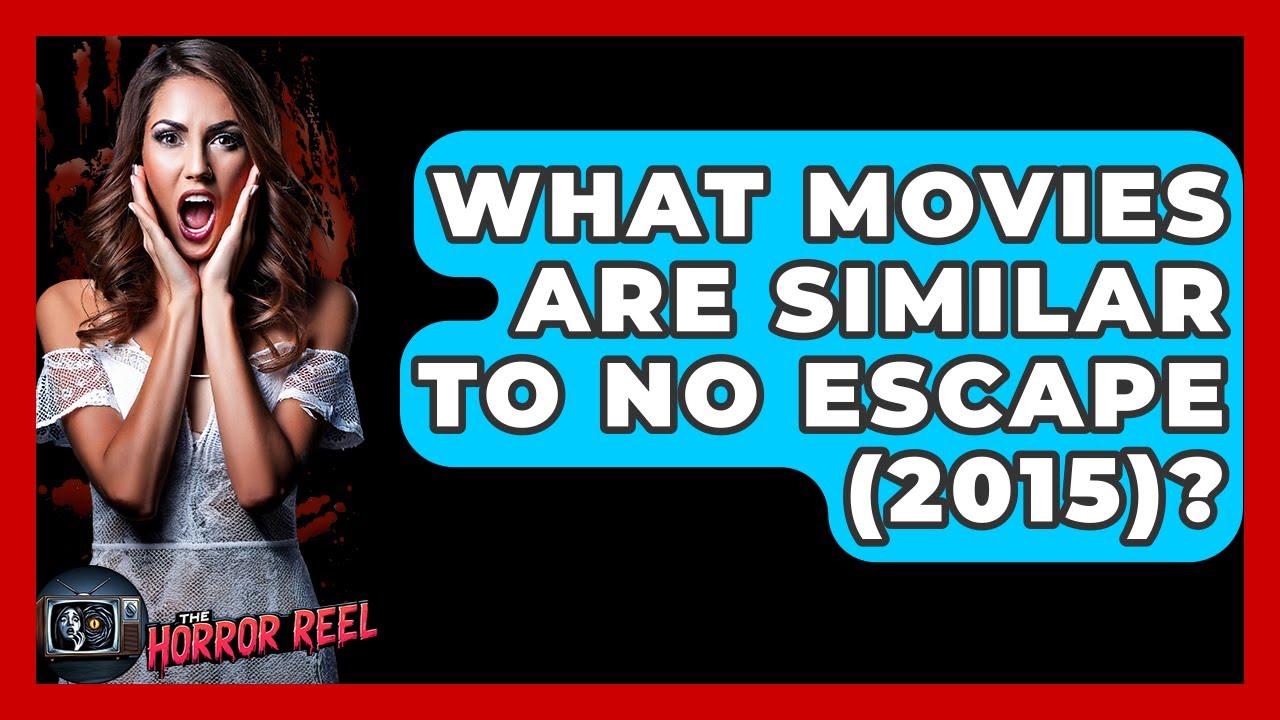What Movies Are Similar To No Escape (2015)? - The Horror Reel