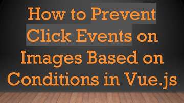 How to Prevent Click Events on Images Based on Conditions in Vue.js