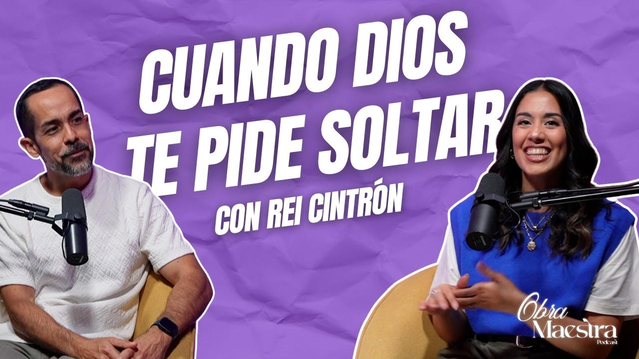 Obra Maestra Podcast - Episodio 2: Cuando Dios te pide soltar con Rei Cintrón