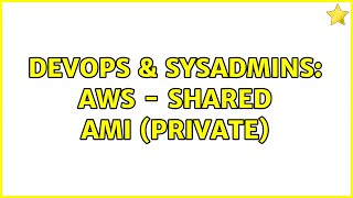 DevOps & SysAdmins: AWS - Shared AMI (private) Wealth