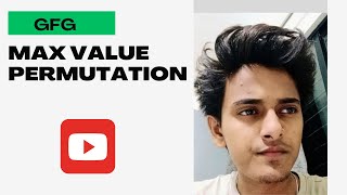 GFG  |Array|  Max Value Permutation.