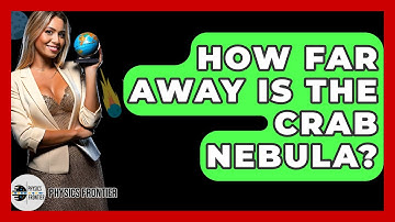 How Far Away Is The Crab Nebula? - Physics Frontier