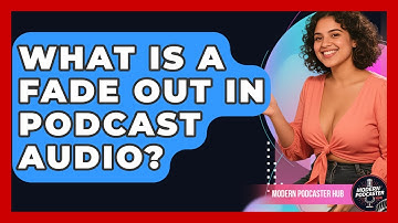 What Is A Fade Out In Podcast Audio? - Modern Podcaster Hub
