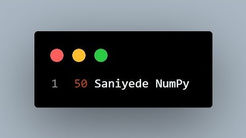 50 Saniyede NumPy!