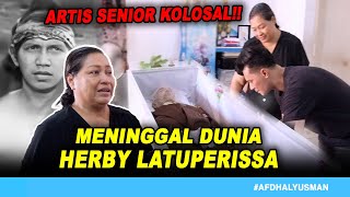 HERBY LATUPERISSA MENINGGAL DUNIA!! ARTIS SENIOR KOLOSAL I AFDHAL YUSMAN