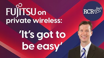 Fujitsu on private wireless—’It’s got to be easy’