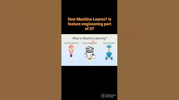 How Machine Learns? Is feature engineering part of it?