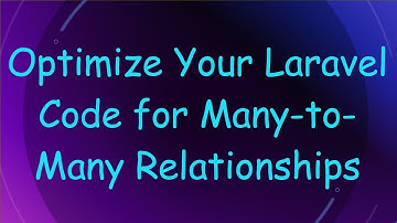 Optimize Your Laravel Code for Many-to-Many Relationships