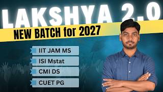 New Batch | Lakshya 2.0 | IIT JAM MS | CUET | ISI MStat | CMI DS | 2027