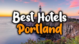 Best Hotels In Portland, Maine - For Families, Couples, Work Trips, Luxury & Budget