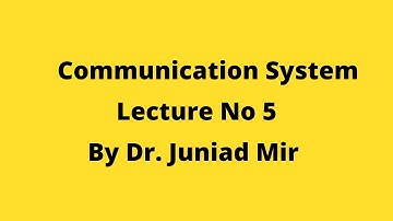Communication System lecture No 5 by Dr. Junaid Mir