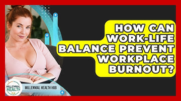 How Can Work-life Balance Prevent Workplace Burnout? - Millennial Health Hub