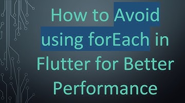 How to Avoid using forEach in Flutter for Better Performance