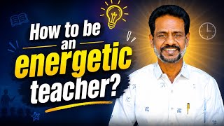 HOW DO SOME TEACHERS ALONE REMAIN ENERGETIC THROUGHOUT LIFE - (TEACH 2 EMPOWER - 61)