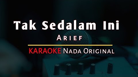 Karaoke Tak Sedalam Ini - Arief (Nada Original)