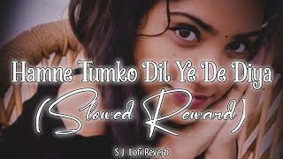 Humne Tumko Dil Yeh De Diya_[Slowed   Reverb] Lofi Remix Song|~‎@sjlofireverb