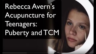 TCM and the Teenage Years  ✦ Acupuncture for Puberty and Adolescence ~ Rebecca Avern & Julian Scott