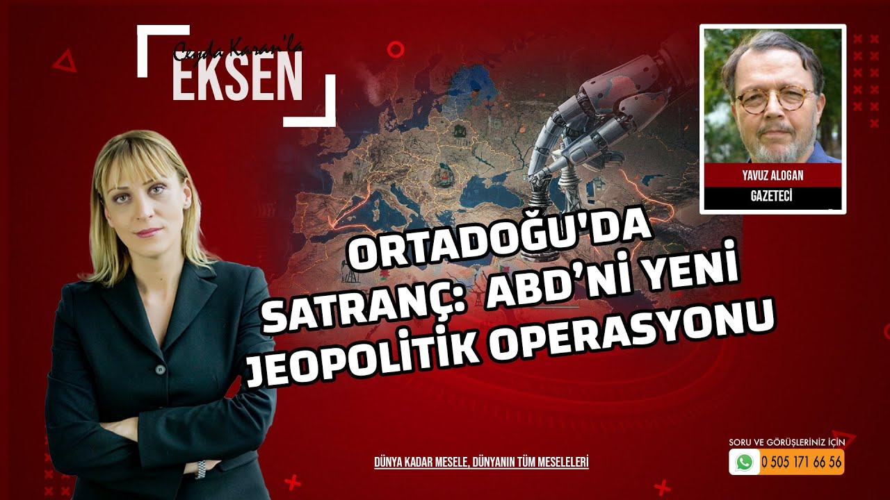 Ortadoğu'da Satranç: ABD’nin Yeni Jeopolitik Operasyonu| EKSEN