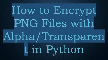 How to Encrypt PNG Files with Alpha/Transparent in Python