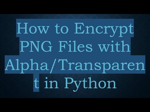How to Encrypt PNG Files with Alpha/Transparent in Python